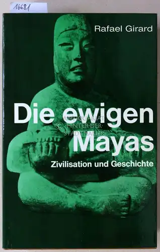 Girard, Rafael: Die ewigen Mayas. Zivilisation und Geschichte. (Ins. Dt. übertr. v. Margitta Dotzel de Hervas.). 