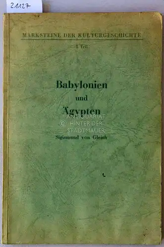 Gleich, Sigismund v: Babylonien und Ägypten: Vom Weltentraum zum Erdendenken. [= Marksteine der Kulturgeschichte, 1. Teil]. 