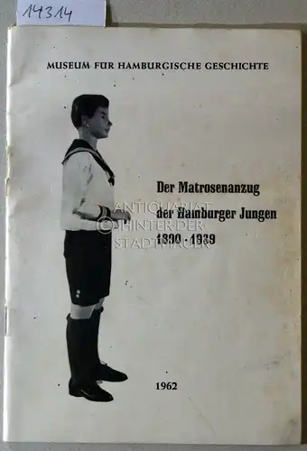 Hävernick, Walter: Der Matrosenanzug der Hamburger Jungen 1890 - 1939 (Raum 352). [= Museum für Hamburgische Geschichte: Aus den Schausammlungen, H. 1]. 