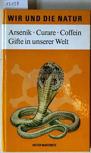 Martinetz, Dieter: Arsenik, Curare, Coffein: Gifte in unserer Welt. 