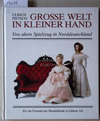 Pietsch, Ulrich: Grosse Welt in kleiner Hand. Von altem Spielzeug in Norddeutschland. 