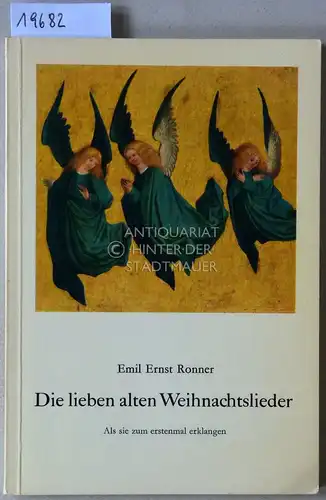 Ronner, Emil Ernst: Die lieben alten Weihnachtslieder. Als sie zum erstenmal erklangen. 