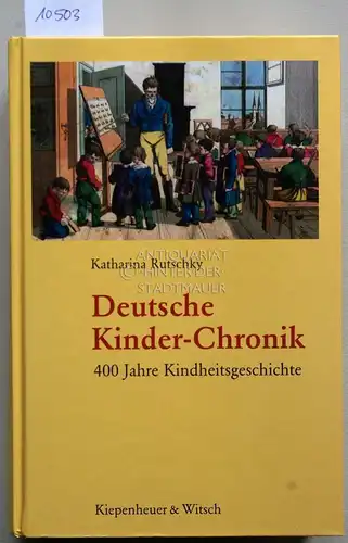 Rutschky, Katharina: Deutsche Kinder-Chronik. Wunsch- und Schreckensbilder aus vier Jahrhunderten. 