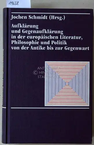 Schmidt, Jochen (Hrsg.): Aufklärung und Gegenaufklärung in der europäischen Literatur, Philosophie und Politik von der Antike bis zur Gegenwart.