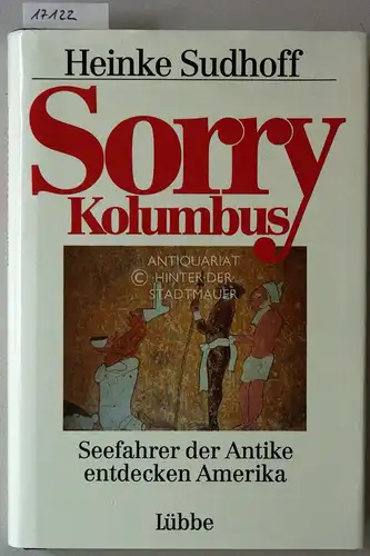 Sudhoff, Heinke: Sorry Kolumbus. Seefahrer der Antike entdecken Amerika. 
