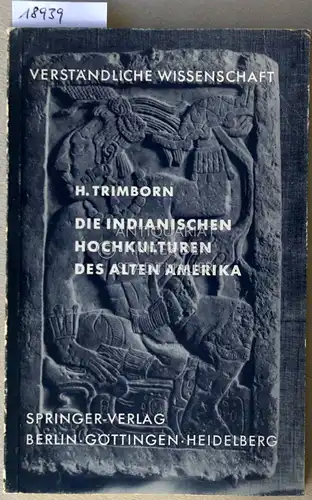 Trimborn, Hermann: Die indianischen Hochkulturen des alten Amerika. [= Verständliche Wissenschaft, 82. Bd.]. 
