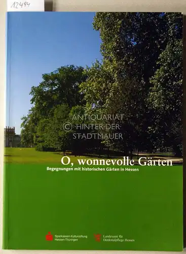 Vogt, Monika und Bernd Modrow: O, wonnevolle Gärten. Begegnungen mit historischen Gärten in Hessen. [= Begegnungen mit dem Kulturerbe in Hessen, Bd. 2]. 