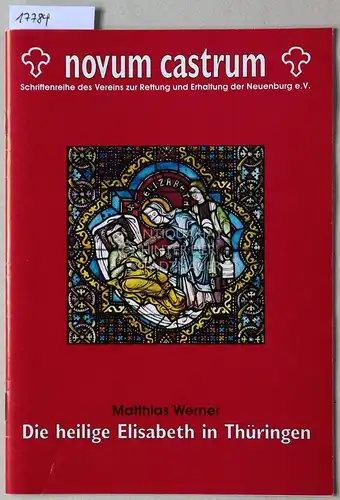 Werner, Matthias: Die heilige Elisabeth in Thüringen. [= novum castrum. Schriftenreihe des Vereins zur Rettung und Erhaltung des Neuenburg e.V., H. 1]. 