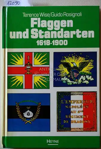 Wise, Terence und Guido Rosignoli: Flaggen und Standarten 1618 - 1900. (Dt. Übers. von Gunther Martin). 