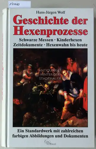 Wolf, Hans-Jürgen: Geschichte der Hexenprozesse. Schwarze Messen - Kinderhexen - Zeitdokumente - Hexenwahn bis heute. 