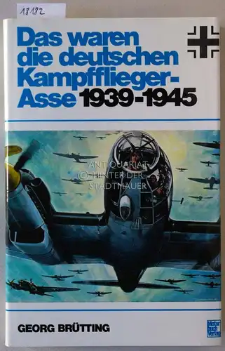 Brütting, Georg: Das waren die deutschen Kampfflieger-Asse 1939-1945. 