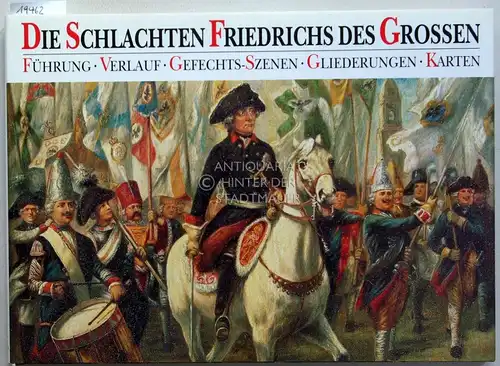 Dorn, Günter und Joachim Engelmann: Die Schlachten Friedrichs des Großen. Führung - Verlauf - Gefechts-Szenen - Gleiderungen - Karten. 