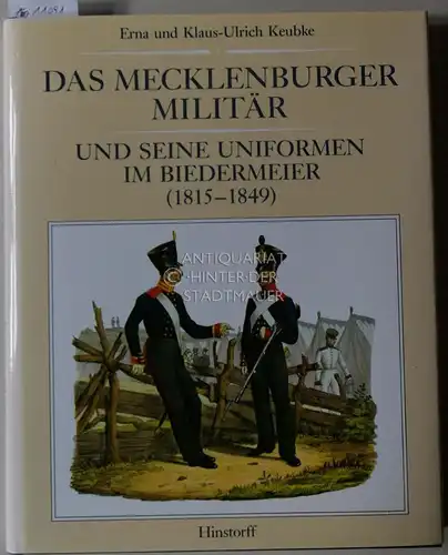 Keubke, Erna und Klaus-Ulrich Keubke: Das Mecklenburger Militär und seine Uniformen im Biedermeier (1815-1849). 