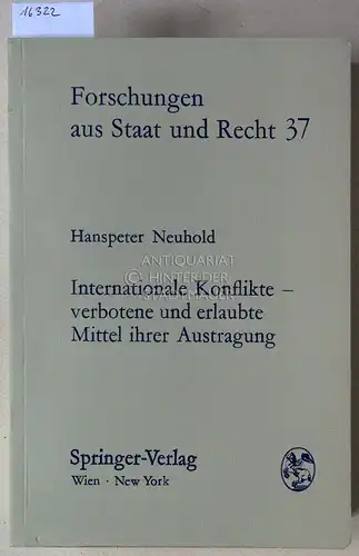 Neuhold, Hanspeter: Internationale Konflikte - verbotene und erlaubte Mittel ihrer Austragung. [= Forschungen aus Staat und Recht, 37]. 