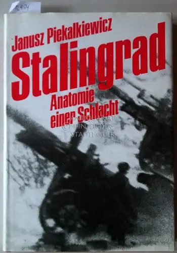 Piekalkiewicz, Janusz: Stalingrad. Anatomie einer Schlacht. 