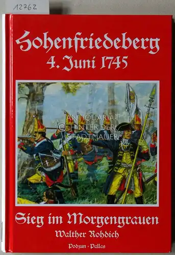 Rohdich, Walther: Hohenfriedeberg, 4. Juni 1745. Sieg im Morgengrauen. 