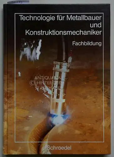 Geier, Rolf G., Rolf Hupfer Gerhard Oberschmidt u. a: Technologie für Metallbauer und Konstruktionsmechaniker. Fachbildung. 