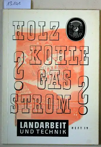 Röhner, Johannes: Holz, Kohle, Gas, Strom? Vergleichende Untersuchung über d. Anwendung verschiedener Energieträger in bäuerl. Betrieben. [= Schriftenreihe des Instituts für Landwirtschaftliche Arbeitswissenschaften und Landtechnik.. 