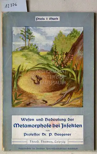 Deegener, P: Wesen und Bedeutung der Metamorphose bei Insekten. Eine gemeinverständliche Einführung in die Insektenwelt. (Geschäftsstelle der Deutschen Naturwissenschaftlichen Gesellschaft). 