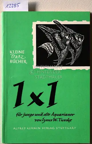 Tusche, Hans W: 1x1 für junge und alte Aquarianer. [= Kleine Datz Bücher]. 