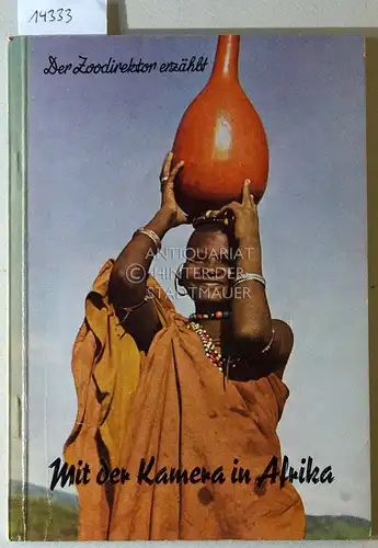 Ullrich, Wolfgang: Der Zoodirektor erzählt: Mit der Kamera in Afrika. 