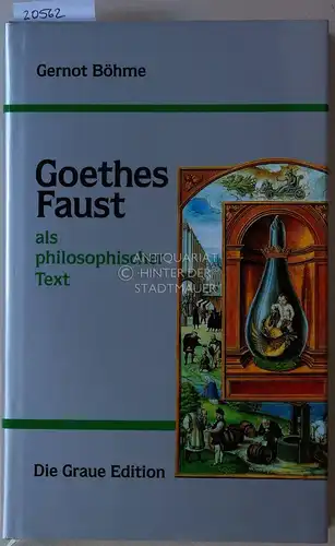 Böhme, Gernot: Goethes Faust als philosophischer Text. [= Die Graue Reihe, 43]. 