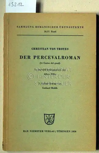 de Troyes, Chrétien und Alfons (Hrsg.) Hilka: Der Percevalroman. (Li Contes del graal). Christian von Troyes. [= Sammlung romanischer Übungstexte, 26/27. Bd.] In Auswahl hrsg. von Alfons Hilka. 2. Auflage besorgt von Gerhard Rohlfs. 