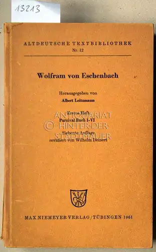 Eschenbach, Wolfram von und Albert (Hrsg.) Leitzmann: Parzival (3 Bde.) 1. Heft Buch I bis VI; 2. Heft Buch VII bis XI; 3. Heft Buch XII bis XVI. [= Altdeutsche Textbibliothek, Nr. 12, 13, und 14]. 