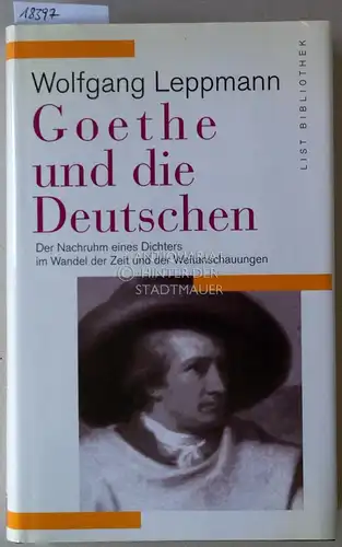 Leppmann, Wolfgang: Goethe und die Deutschen. Der Nachruhm eines Dichters im Wandel der Zeit und der Weltanschauung. [= List Bibliothek]. 