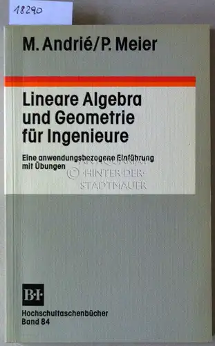 Andrié, Manfred und Paul Meier: Lineare Algebra und Geometrie für Ingenieure. Eine anwendungsbezogene Einführung mit Übungen. [= B.I. Hochschultaschenbücher, Bd. 84]. 