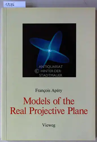 Apéry, Francois: Models of the Real Projective Plane. Computer Graphics of Steiner and Boy Surfaces. 