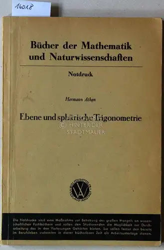 Athen, Hermann: Ebene und sphärische Trigonometrie. [= Bücher der Mathematik und Naturwissenschaft] Notdruck. 