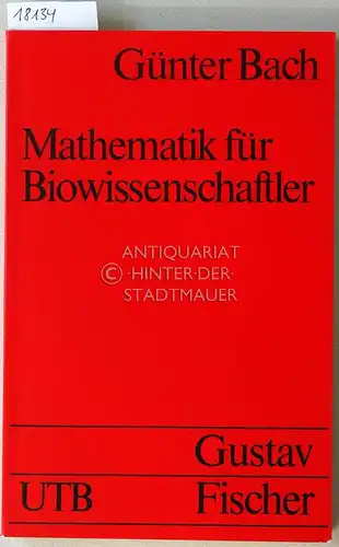 Bach, Günter: Mathematik für Biowissenschaftler. [= UTB, 1501]. 
