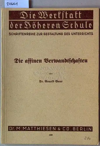 Baur, Arnold: Die affinen Verwandtschaften. [= Die Werkstatt der Höheren Schule]. 