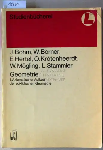 Böhm, J., W. Börner E. Hertel u. a: Geometrie. I: Axiomatischer Aufbau der euklidischen Geometrie; II: Analytische Darstellung der euklidischen Geometrie, Abbildung als Ordnungsprinzip in...