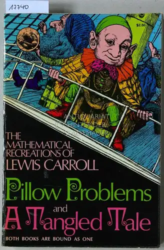 Carroll, Lewis: Pillow Problems and A Tangled Tale. [= The Mathematical Recreations of Lewis Carroll]. 
