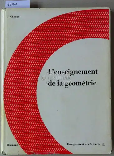 Choquet, Gustave: L`enseignement de la Géométrie. [= Enseignements des sciences]. 