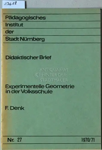 Denk, F: Experimentelle Geometrie in der Volksschule. [= Pädagogisches Institut der Stadt Nürnberg, Didaktischer Brief, Nr. 27]. 