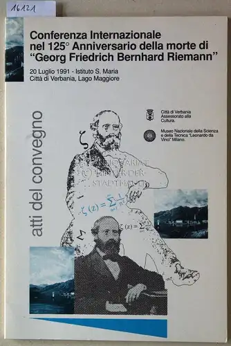 Di Trapani, Francesca (Koord.): Conferenza Internationale nel 125o Anniversario della morte di "Georg Friedrich Bernhard Riemann". Atti del convegno. 20 Luglio 1991 - Istituto S. Maria, Città di Verbania, Lago Maggiore. 