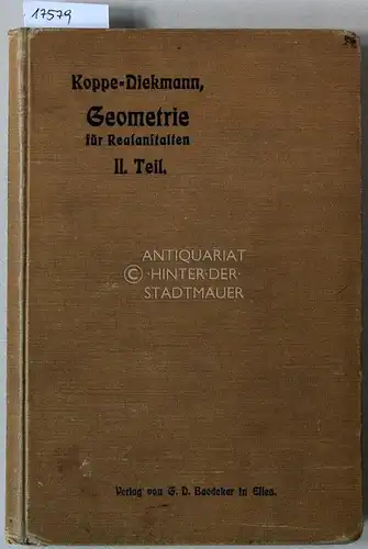 Diekmann, Jos: Koppe-Diekmanns Geometrie zum Gebrauche an höheren Unterrichtsanstalten. II. Teil der Planimetrie, Stereometrie und Trigonometrie. Ausgabe für Reallehranstalten. 