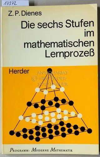 Dienes, Z. P: Die sechs Stufen im mathematischen Lernprozeß. [= Programm: Moderne Mathematik]. 
