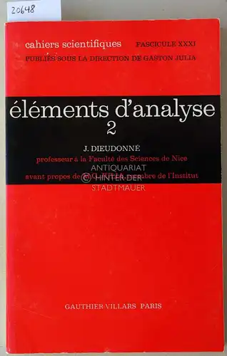 Dieudonné, Jean: Éléments d`analyse 2 (chapitres 12-15). [= Cahiers scientifiques, Bd. 31]. 