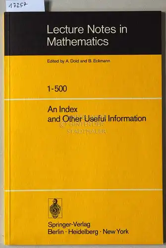 Dold, A. (Hrsg.) und B. (Hrsg.) Eckmann: Lecture Notes in Mathematics, 1-500. An Index and Other Useful Information. 