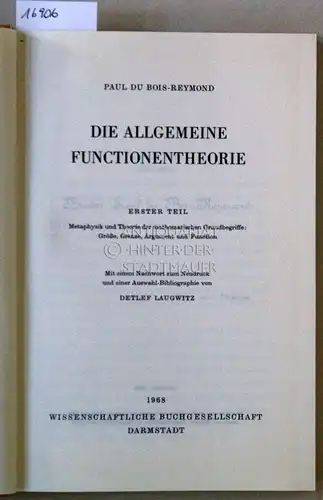 Du Bois-Reymond, Paul: Die allgemeine Functionentheorie. Erster Teil: Metaphysik und Theorie der mathematischen Grundbegriffe: Größe, Grenzen, Argument und Function. Mit e. Nachw. z. Neudruck u. e. Auswahl-Biographie v. Detlef Laugwitz. 