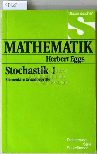Eggs, Herbert: Stochastik I - Elementare Grundbegriffe. [= Studienbücher Mathematik]. 