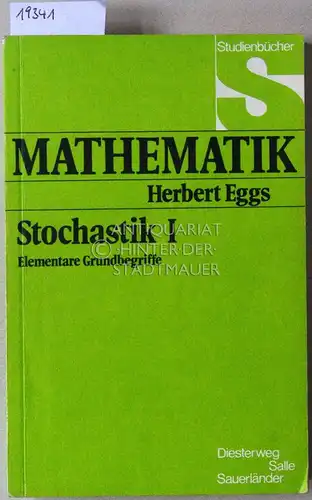 Eggs, Herbert: Stochastik. I: Elementare Grundbegriffe; II: Zufallsgrößen; III: Beurteilende Statistik. [= Studienbücher Mathematik]. 