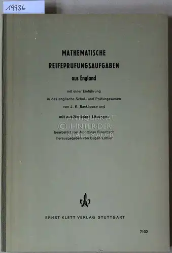 Eisenbach, Anneliese und Eugen (Hrsg.) Löffler: Mathematische Reifeprüfungsaufgaben aus England. Mit einer Einführung in das engl. Schul- und Prüfungswesen von J. K. Backhouse, und mit ausführlichen Lösungen. 