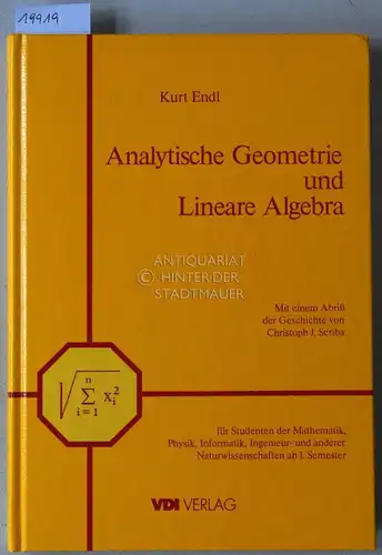 Endl, Kurt: Analytische Geometrie und Lineare Algebra, für Studenten der Mathematik, Physik, Informatik, Ingenieur- und anderer Naturwissenschaften ab 1. Semester. Mit einem Abriß der Geschichte von Christoph J. Scriba. 