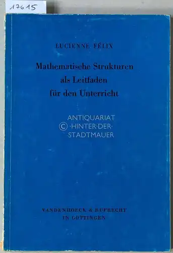 Félix, Lucienne: Mathematische Strukturen als Leitfaden für den Unterricht. 