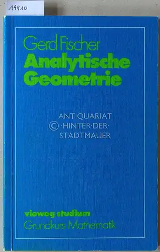 Fischer, Gerd: Analytische Geometrie. [= vieweg studium, Bd. 35; Grundkurs Mathematik]. 